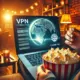 VPN for Streaming